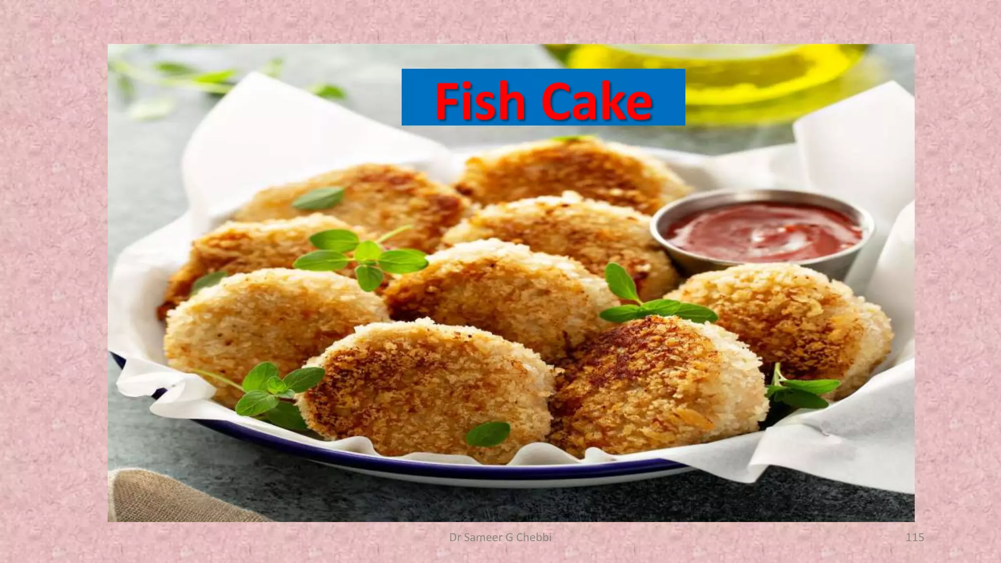 Fish Cake
Dr Sameer G Chebbi 115
 