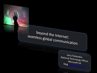 Beyond the Internet: Seamless Global Communication