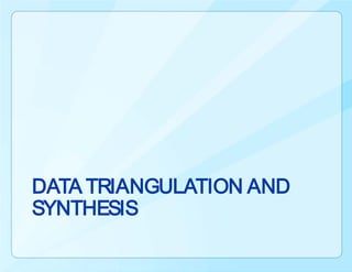 DATA TRIANGULATION AND
SYNTHESIS
 