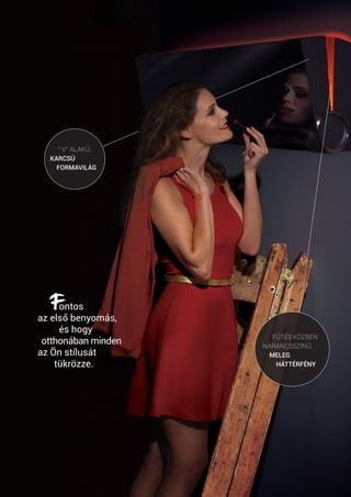 “ V” ALAKÚ,
KARCSÚ
FORMAVILÁG
FŰTÉS KÖZBEN
NARANCSSZÍNŰ,
MELEG
HÁTTÉRFÉNY
ontos
az első benyomás,
és hogy
otthonában minden
az Ön stílusát
	 tükrözze.
 