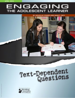 1
E N G A G IN G
THE ADOLESCENT LEARNER
APRIL 2012
BY DOUGLAS FISHER AND NANCY FREY
©2012InternationalReadingAssociation
Text-Dependent
Questions
 