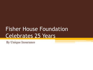 Fisher House Foundation
Celebrates 25 Years
By Unique Insurance
 