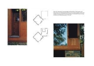 Kahn was interested in monumentality and the eﬀect of thick walls. In the
Fisher House, he maintained the thickness of the stone foundation walls in the
wooden structures of the rst and second oor. He achieved this by recessing
windows and inhabitabing spaces in the wall.
 
