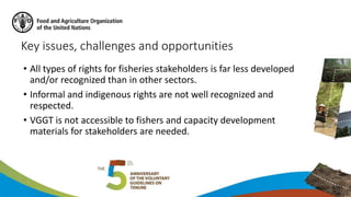 Key issues, challenges and opportunities
• All types of rights for fisheries stakeholders is far less developed
and/or rec...