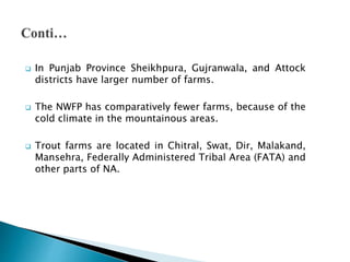  The total number of farms in all provinces
being approximately 13 000.
 The fish farming through culture in ponds and
o...