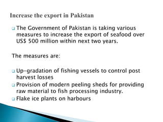  Intensive marketing efforts at international
level.
 Promotion of marine aquaculture.
 Human resource development thro...