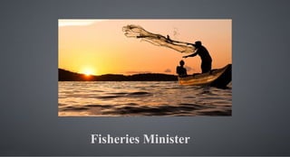 Fisheries Minister
 