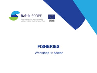 FISHERIES
Workshop 1: sector
 