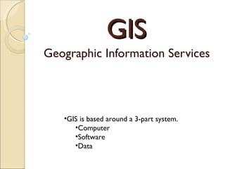 GIS Geographic Information Services ,[object Object],[object Object],[object Object],[object Object]