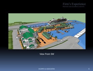 Firm’s Experience
                      PRIVATE DEVELOPER CLIENTS




 View From SW




OCAMPO & ASSOCIATES                               6
 