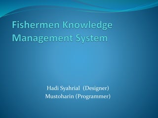 Hadi Syahrial (Designer)
Mustoharin (Programmer)
 