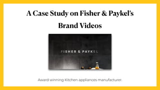 A Case Study on Fisher & Paykel’s


Brand Videos
Award winning Kitchen appliances manufacturer.
 