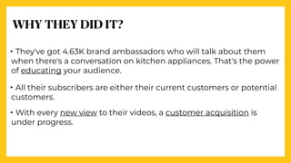 ‣ They've got 4.63K brand ambassadors who will talk about them
when there's a conversation on kitchen appliances. That's t...