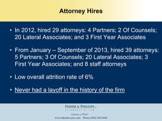 www.laborlawyers.com Phone (404) 240-5840
Attorney Hires
• In 2012, hired 29 attorneys: 4 Partners; 2 Of Counsels;
20 Late...
