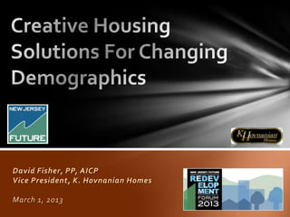 David Fisher, PP, AICP
Vice President, K. Hovnanian Homes

March 1, 2013
 