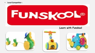 • Local Competitor :
Learn with Funskool
 
