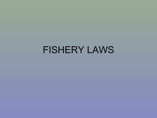 FISHERY LAWS
 