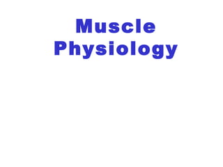 Muscle
Physiology
 