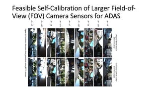 Feasible Self-Calibration of Larger Field-of-
View (FOV) Camera Sensors for ADAS
 