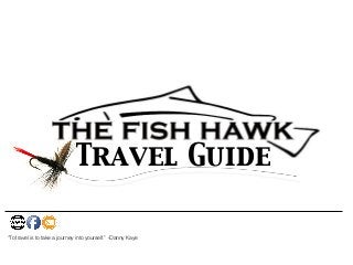 !
Travel Guide
“To travel is to take a journey into yourself.” -Danny Kaye
 