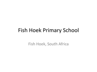 Fish Hoek Primary School Fish Hoek, South Africa 