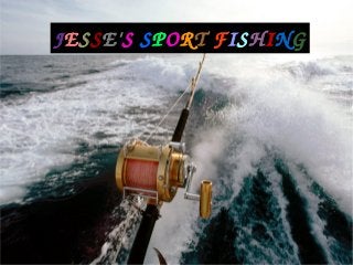 JESSE'S SPORT FISHING
 