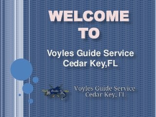 WELCOME
TO
Voyles Guide Service
Cedar Key,FL
 
