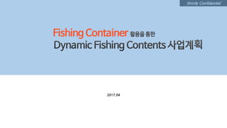 Strictly Confidential
Fishing Container
2017.04
 