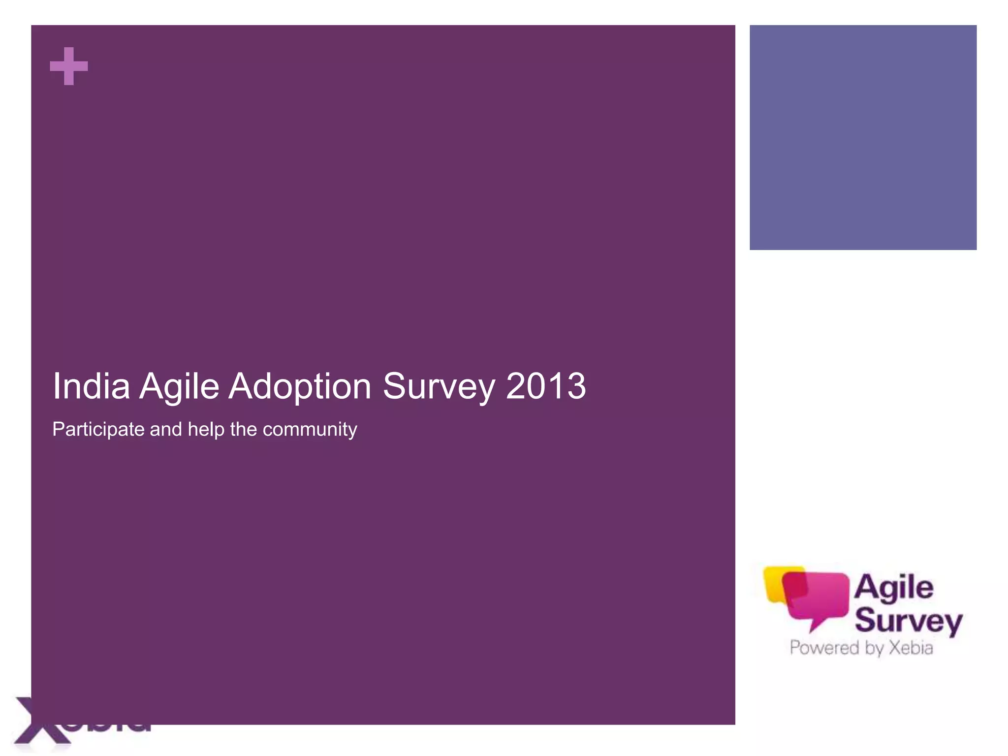 +

India Agile Adoption Survey 2013
Participate and help the community

 