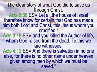 The clear story of what God did to save us
through Christ.
ESV
ESV
ESV
 