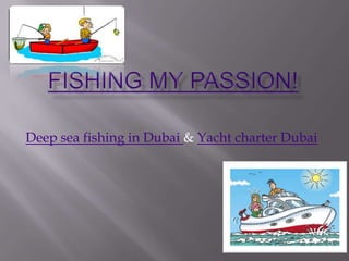Deep sea fishing in Dubai & Yacht charter Dubai
 