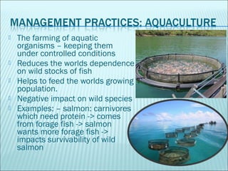  The farming of aquatic
organisms – keeping them
under controlled conditions
 Reduces the worlds dependence
on wild stoc...