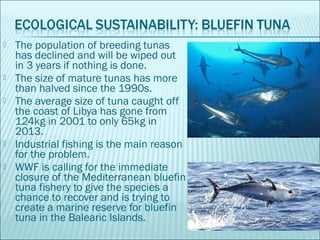  The population of breeding tunas
has declined and will be wiped out
in 3 years if nothing is done.
 The size of mature ...