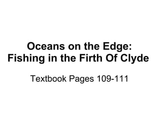 Oceans on the Edge: Fishing in the Firth Of Clyde   Textbook Pages 109-111 