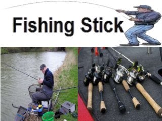 Fishing Stick – Situational Variation Requires Variation In Sticks!