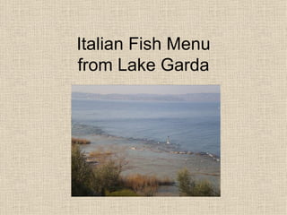 Italian Fish Menu
from Lake Garda
 