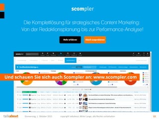 Und schauen Sie sich auch Scompler an: www.scompler.com
Donnerstag, 1. Oktober 2015 copyright talkabout, Mirko Lange, alle Rechte vorbehalten 22
 