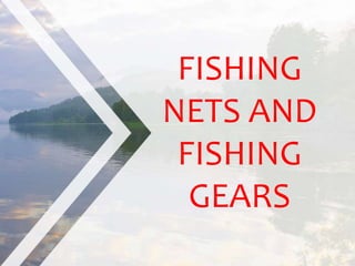 FISHING
NETS AND
FISHING
GEARS
 