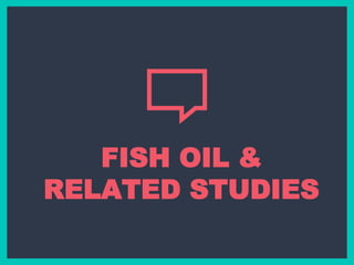FISH OIL &
RELATED STUDIES
 