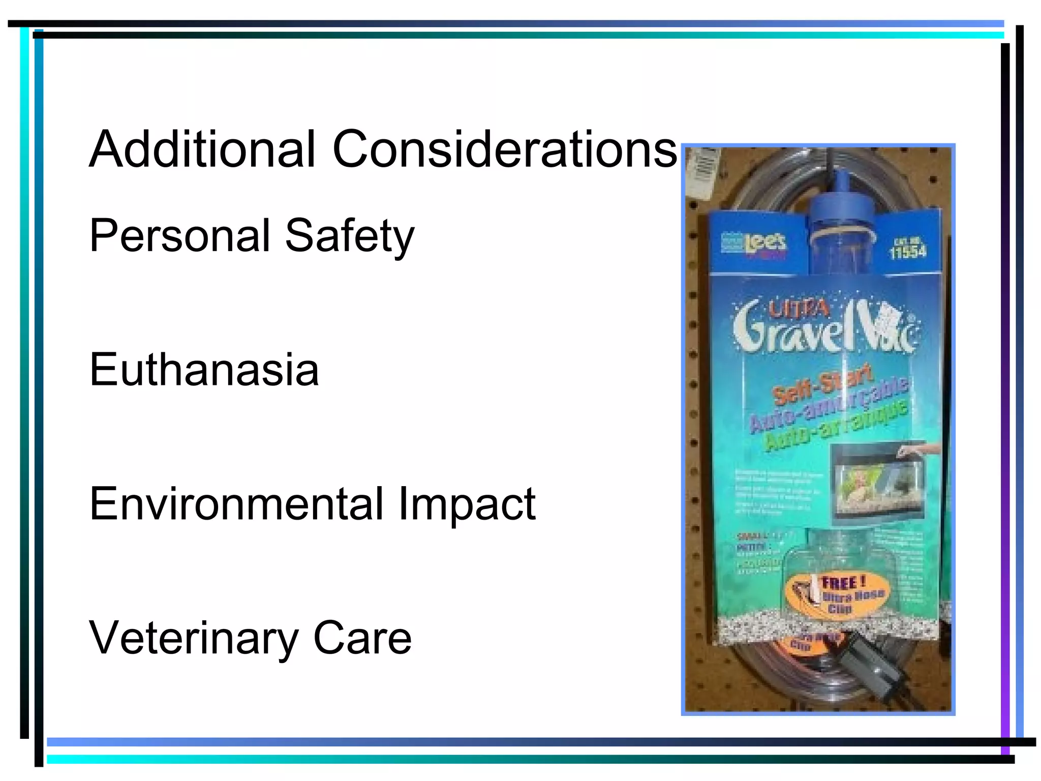 Additional Considerations
Personal Safety
Euthanasia
Environmental Impact
Veterinary Care
 