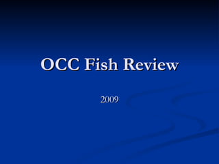 OCC Fish Review 2009 