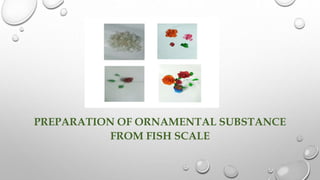 PREPARATION OF ORNAMENTAL SUBSTANCE
FROM FISH SCALE
 
