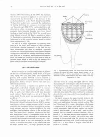 42                                        Mar. Ecol. Prog. Ser. 112: 41-49, 1994




Furness 1982, Wassenberg & Hill 1987). For example,
the observed population explosion of some species of
marine birds has been linked to the increase of dis-
cards from fisheries in the North Sea (Furness 1982).
To date, few studies have examined the implications
of fishing activities for non-avian scavengers (but
see Wassenberg & Hill 1987), and most of the avail-
able data is either circumstantial or unpublished. For
example, dabs Limanda limanda, have been filmed
feeding on trawl tracks in the North Sea several hours
after fishing occurred (G. Rauck, samples on video;
M. Fonds pers. comm.) and it is common practice for
fishermen to re-fish recently trawled areas to exploit
these aggregations of fish.
  As part of a wider programme to examine some
aspects of the short- and long-term effects of beam
trawling on a benthic community in the Irish Sea, we
have investigated the diets of gurnards Aspitrigla
cuculus and Eutrigla gurnardus, lesser-spotted dogfish
Scyliorhinus canicula and whiting Merlangius merlan-
gus. The aim of this study was to determine whether
these fish move into recently trawled areas to feed on
animals either killed or dug up by the passage of a
beam trawl or on other immigrating scavengers.


                 GENERAL METHODS
                                                               Fig. 1. A commercial pattern 4 m beam trawl with the net
   Beam trawling was carried out by the RV 'Corystes'          removed to show the chain matrix. Beam length = 4 m,
 off the east coast of Anglesey, North Wales, in August        headline length = 3.7 m, groundrope = 9.4 m, chain link
 1992, April 1993 and April 1994. The experimental             diameter = 18 mm, total weight of gear out of water = 2340 kg.
 protocol and locations differed on each occasion as                               Diagram by H. Polet
 other experiments were incorporated into the research
 programme, hence, we have treated each date as a             recorded every 1 s using Microplot software which
 different experiment.                                        displayed a plot of the ship's tracks. Sediment type was
   On each occasion, a wayline was plotted on the             characterised using echo-sounder readings analysed
ships plotter, and fished using the same 4 m commer-          by 'RoxAnn', a seabed discrimination system, and con-
cial pattern beam trawl fitted with chain matrix              firmed by visual examination of 5 Day grab samples
 (Fig. 1) and a net fitted with an 80 mm diamond              collected at each site. This indicated that the sediments
mesh codend. Warp length was set at 3 times the               at each site were composed of coarse sand, gravel and
water depth. Towing speed was approximately 4 knots           broken shell.
(ca 2.0 m S-').                                                  On each occasion the experimental protocol fol-
   The ship's position was given by a Sercel NR53             lowed a similar pattern. Initially either 3 or 4 repeated
Differential Global Positioning System (DGPS) naviga-         tows were made along the same plotted wayline. This
                                           *
tion system, with an average accuracy of 2.5 m, and           had 2 functions: (1)to create a disturbance effect using
relayed to the navigation plotter. In addition, a naviga-     a commercial 4 m beam trawl and (2) to collect fish
tional software package (Sextant) displayed the ship          which presumably had not been feeding on trawled
and beam trawl's position relative to the plotted way-        areas. It was necessary to use at least 3 tows to collect
line. The beam trawl's position, relative to the ship,        enough fish for stomach contents analysis. After a
was determined using a transponder fitted to the              period of 2 h, the same wayline was repeatedly fished
centre of the beam. This allowed us to determine the          either 3 or 4 times to collect fish which may been
proximity of repeated trawls to an accuracy of ~t m.
                                                   2.5        feeding on the trawled area. Al fishing was carried
                                                                                                l
The trawl was fished in the same direction as the tidal       out between 09:OO and 18:OO h GMT in daylight (April:
current to minimise the offset of the trawl track from        dawn 05:17 h, dusk 19:09 h; August: dawn 05:26 h,
the ship's plotted track. The ship's position was also        dusk 19:54 h GMT).
 