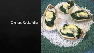 Oysters Rockafeller
 