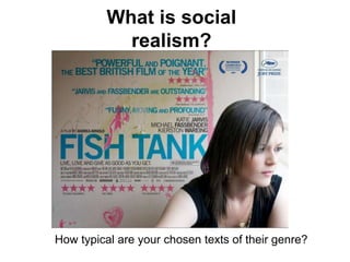 What is social
realism?
How typical are your chosen texts of their genre?
 
