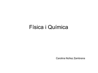 Física i Química   Carolina Núñez Zambrana 