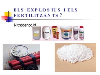 ELS EXPLOSIUS I ELS FERTILITZANTS? Nitrogeno: N 