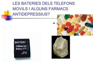 LES BATERIES DELS TELEFONS MOVILS I ALGUNS FARMACS ANTIDEPRESSIUS? Litio: Li 
