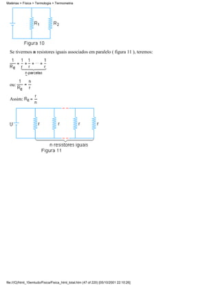 Matérias > Física > Termologia > Termometria




  Se tivermos n resistores iguais associados em paralelo ( figura 11 ), teremos:




  ou:


  Assim:




file:///C|/html_10emtudo/Fisica/Fisica_html_total.htm (47 of 220) [05/10/2001 22:10:26]
 