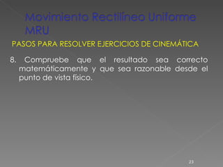 8. Compruebe que el resultado sea correcto matemáticamente y que sea razonable desde el punto de vista físico. PASOS PARA RESOLVER EJERCICIOS DE CINEMÁTICA 